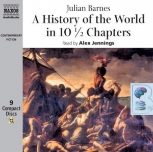 A History of the World in 10 and a half Chapters written by Julian Barnes performed by Alex Jennings on Audio CD (Unabridged)